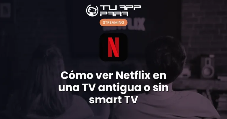 Cómo ver Netflix en una TV antigua o sin smart TV