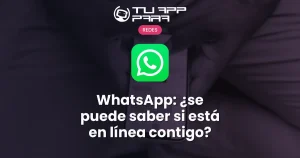 WhatsApp: ¿se puede saber si está en línea contigo?