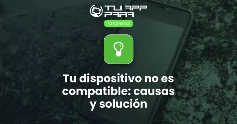 Tu dispositivo no es compatible: causas y solución