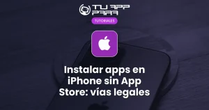 Instalar apps en iPhone sin App Store: vías legales