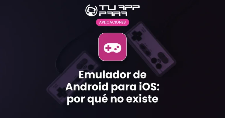 Emulador de Android para iOS: por qué no existe
