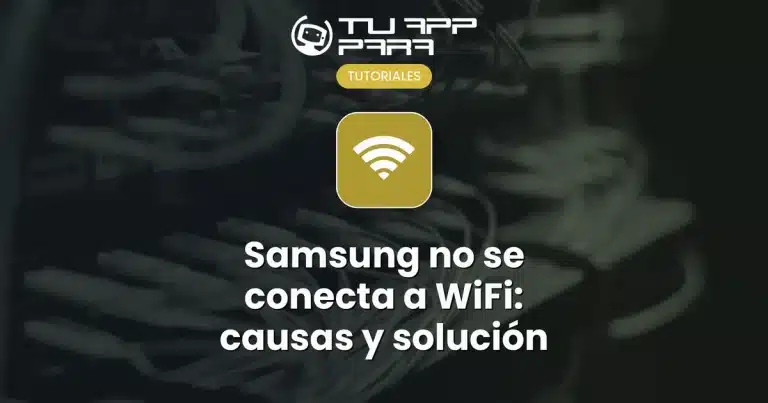 Samsung no se conecta a WiFi: causas y solución