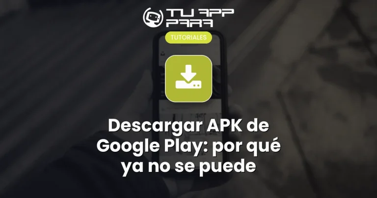 Descargar APK de Google Play: por qué ya no se puede