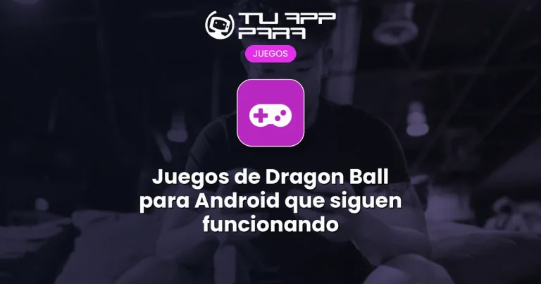 Juegos de Dragon Ball para Android que siguen funcionando