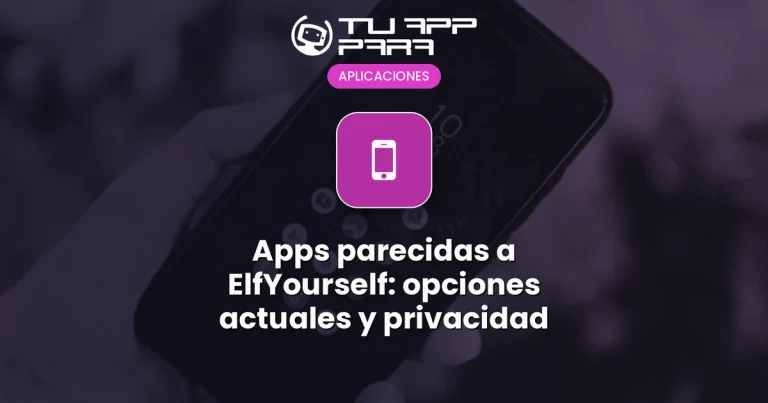 Apps parecidas a ElfYourself: opciones actuales y privacidad