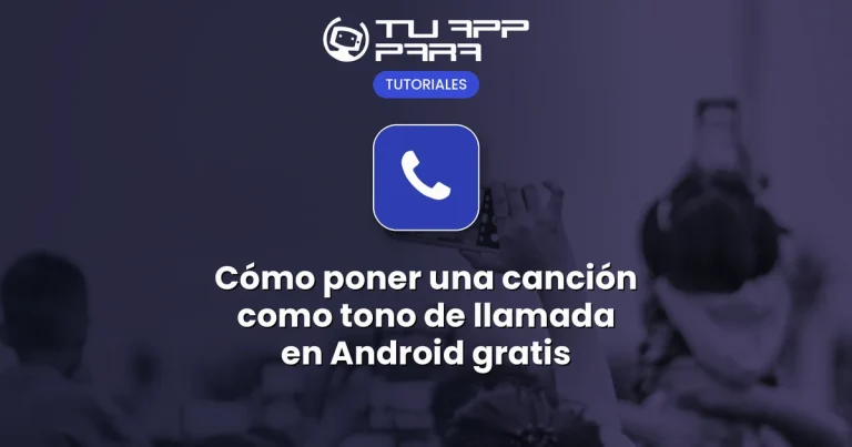 Cómo poner una canción como tono de llamada en Android gratis