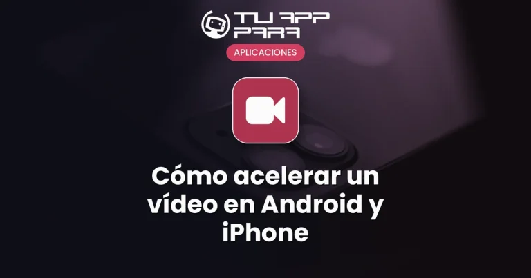 Cómo acelerar un vídeo en Android y iPhone