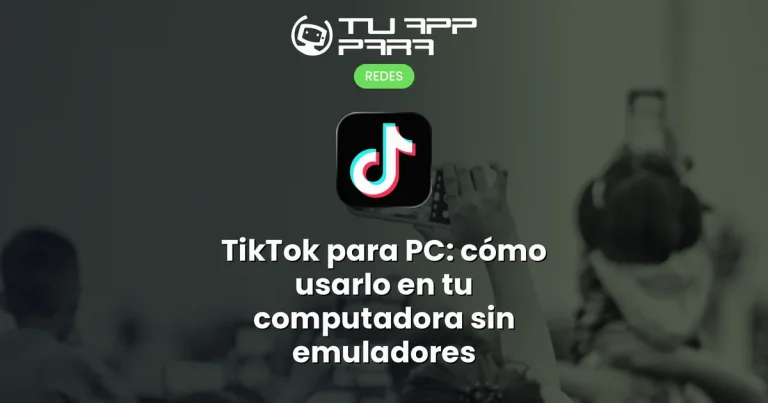 TikTok para PC: cómo usarlo en tu computadora sin emuladores