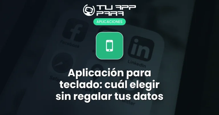 Aplicación para teclado: cuál elegir sin regalar tus datos