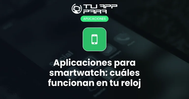 Aplicaciones para smartwatch: cuáles funcionan en tu reloj