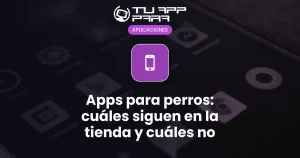 Apps para perros: cuáles siguen en la tienda y cuáles no