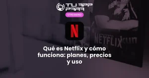 Qué es Netflix y cómo funciona: planes, precios y uso