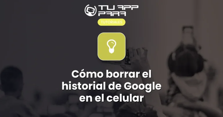 Cómo borrar el historial de Google en el celular
