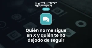 Quién no me sigue en X y quién te ha dejado de seguir