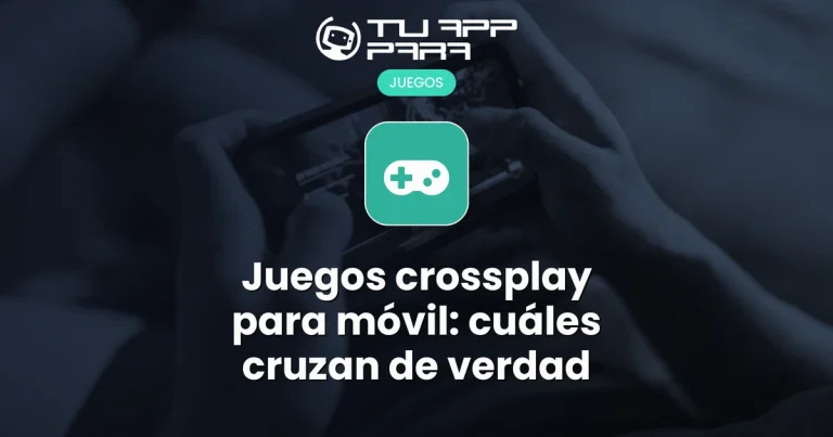 Juegos crossplay para móvil: cuáles cruzan de verdad