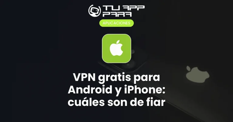 VPN gratis para Android y iPhone: cuáles son de fiar