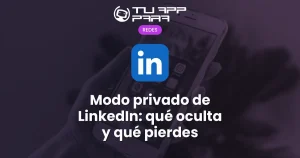 Modo privado de LinkedIn: qué oculta y qué pierdes