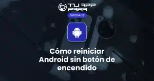 Cómo reiniciar Android sin botón de encendido