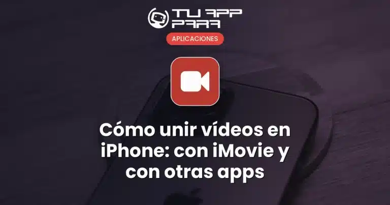 Cómo unir vídeos en iPhone: con iMovie y con otras apps